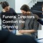 Funeral Directors Comfort the Grieving