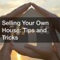 Selling Your Own House  Tips and Tricks