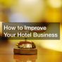 How to Improve Your Hotel Business