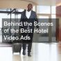 Behind the Scenes of the Best Hotel Video Ads