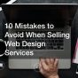 10 Mistakes to Avoid When Selling Web Design Services