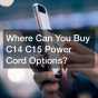 Where Can You Buy C14 C15 Power Cord Options?