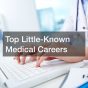 Top Little-Known Medical Careers