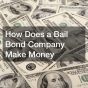 How Does a Bail Bond Company Make Money
