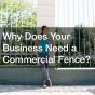 Why Does Your Business Need a Commercial Fence?