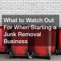 What to Watch Out For When Starting a Junk Removal Business