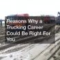 Reasons Why a Trucking Career Could Be Right For You