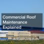 Commercial Roof Maintenance Explained