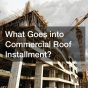 What Goes into Commercial Roof Installment?