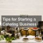 Tips for Starting a Catering Business