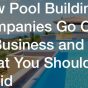 How Pool Building Companies Go Out of Business and What You Should Avoid