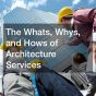 The Whats, Whys, and Hows of Architecture Services
