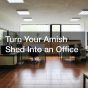 Turn Your Amish Shed Into an Office