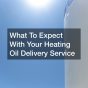 What To Expect With Your Heating Oil Delivery Service