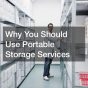 Why You Should Use Portable Storage Services