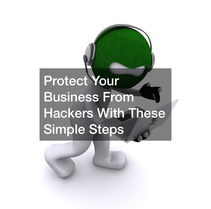 Protect Your Business From Hackers With These Simple Steps