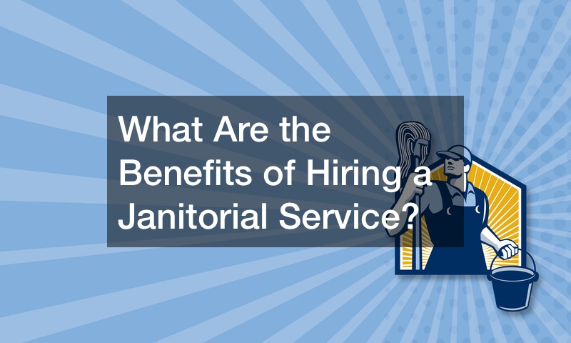 What Are the Benefits of Hiring a Janitorial Service?