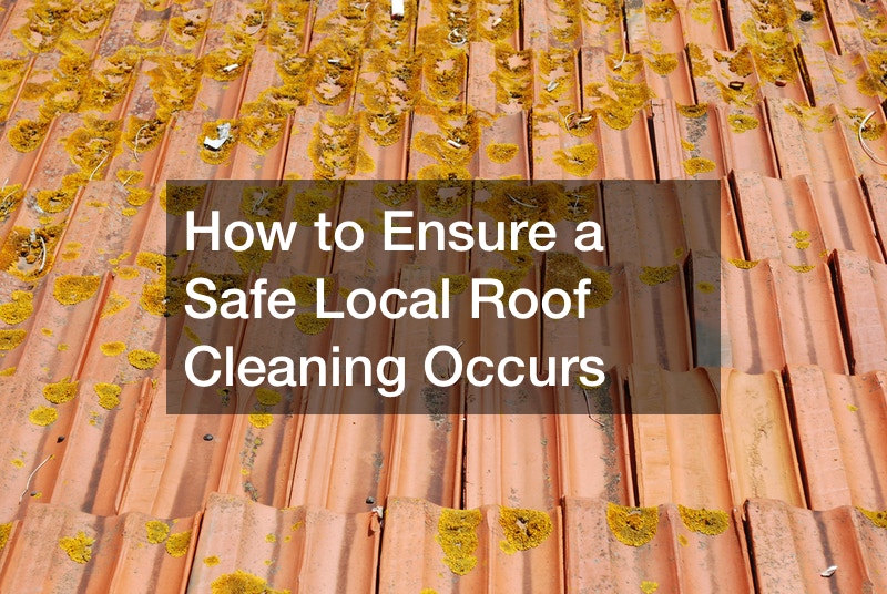 How to Ensure a Safe Local Roof Cleaning Occurs