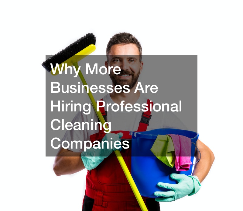 Why More Businesses Are Hiring Professional Cleaning Companies