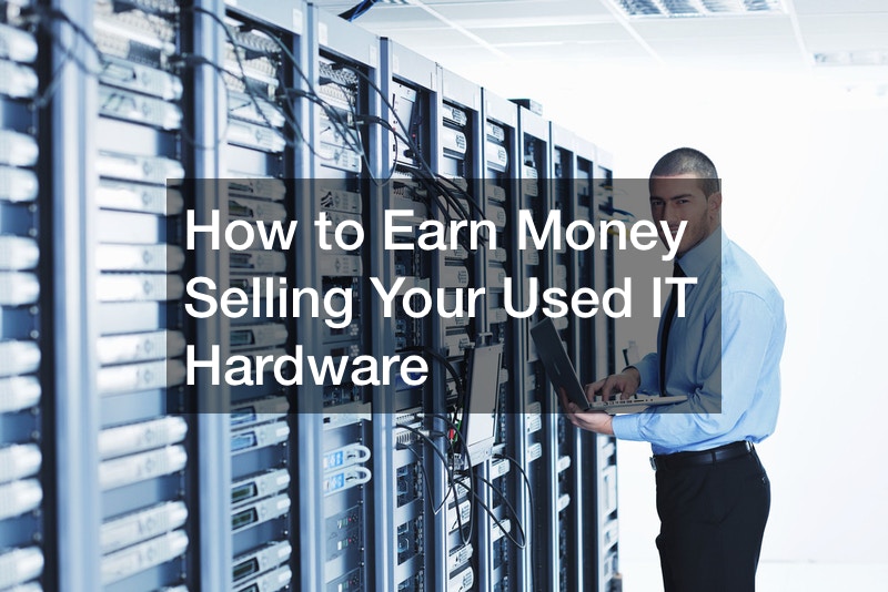 How to Earn Money Selling Your Used IT Hardware
