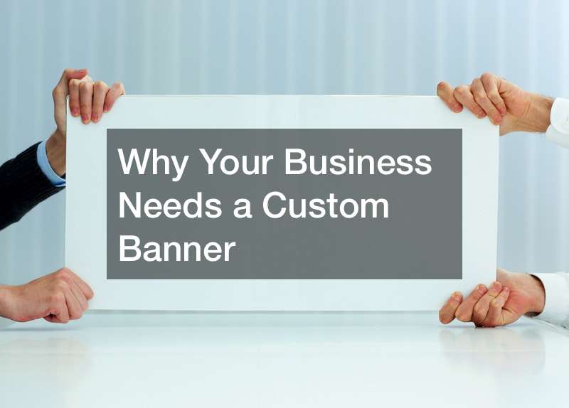 Why Your Business Needs a Custom Banner