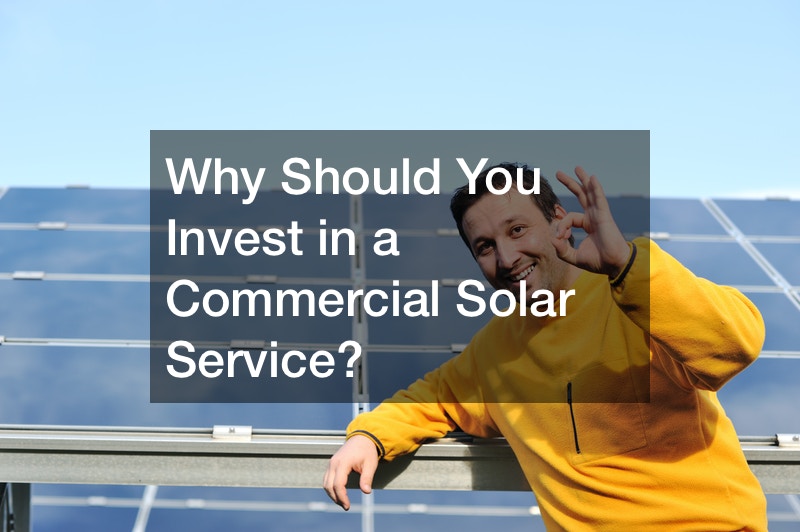 Why Should You Invest in a Commercial Solar Service?