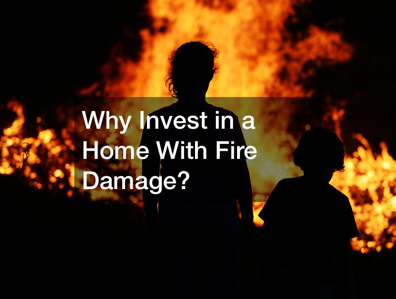 Why Invest in a Home With Fire Damage?