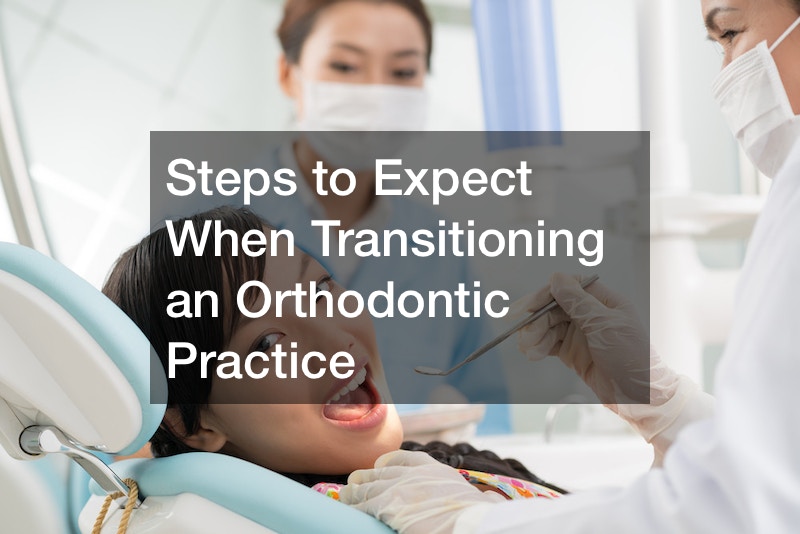 Steps to Expect When Transitioning an Orthodontic Practice