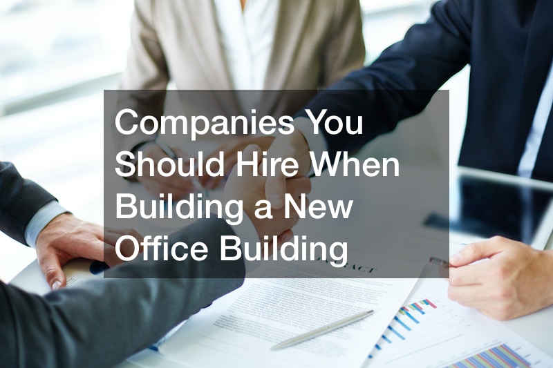 Companies You Should Hire When Building a New Office Building