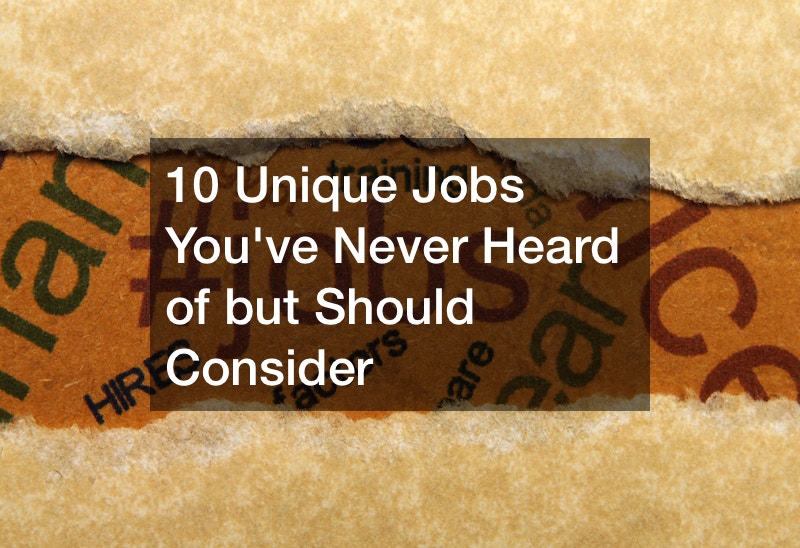 10 Unique Jobs You’ve Never Heard of but Should Consider