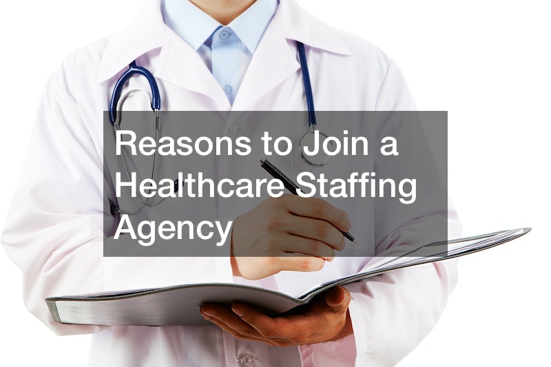 Reasons to Join a Healthcare Staffing Agency