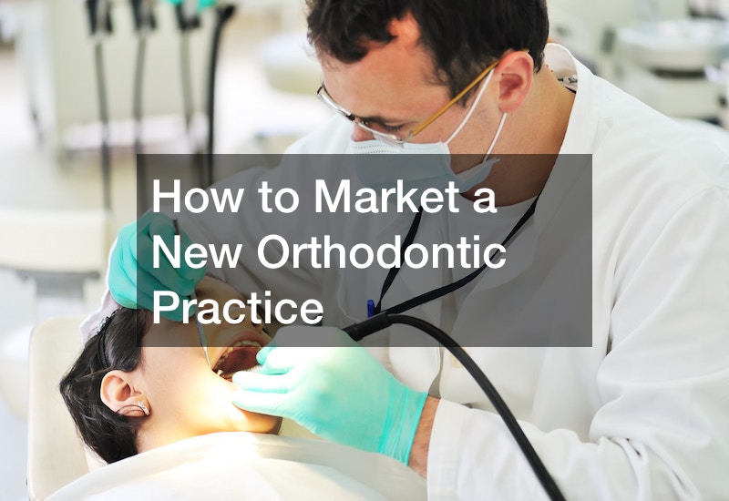 How to Market a New Orthodontic Practice