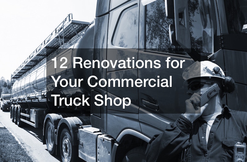 12 Renovations for Your Commercial Truck Shop