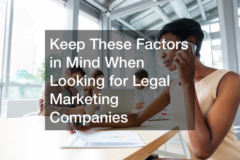 Keep These Factors in Mind When Looking for Legal Marketing Companies