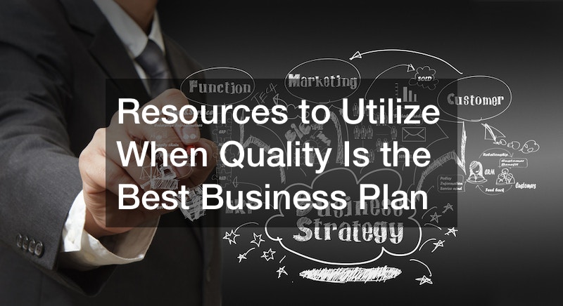 Resources to Utilize When Quality Is the Best Business Plan