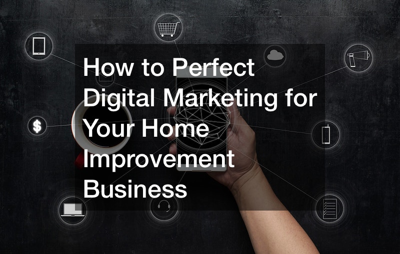 How to Perfect Digital Marketing for Your Home Improvement Business