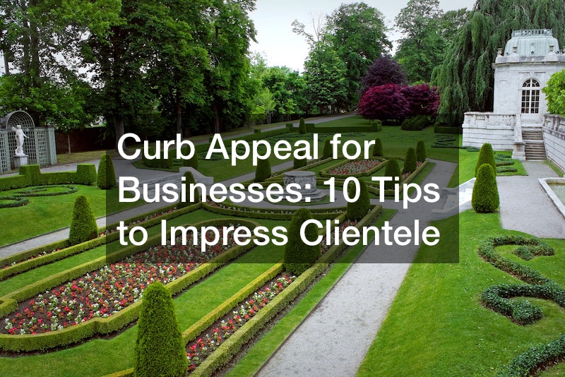 Curb Appeal for Businesses  10 Tips to Impress Clientele