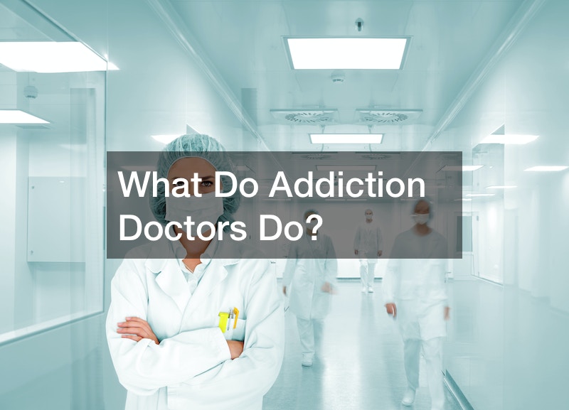 What Do Addiction Doctors Do?