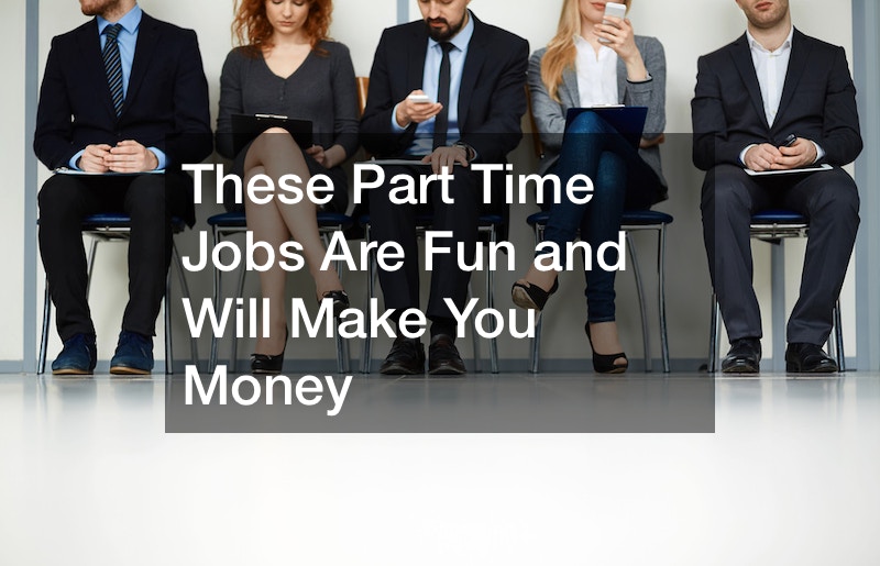 These Part-Time Jobs Are Fun and Will Make You Money