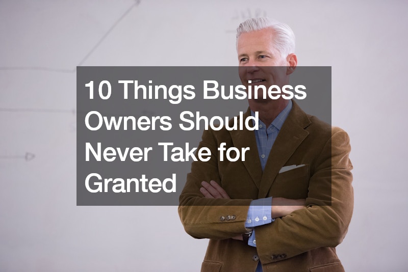 10 Things Business Owners Should Never Take for Granted