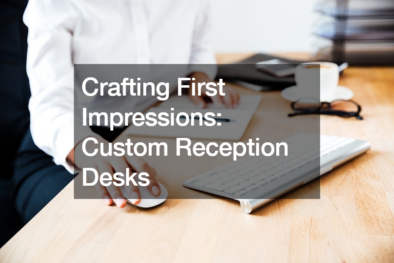 Crafting First Impressions  Custom Reception Desks