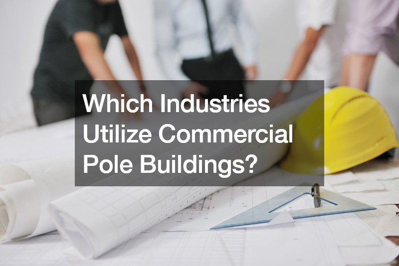 Which Industries Utilize Commercial Pole Buildings?